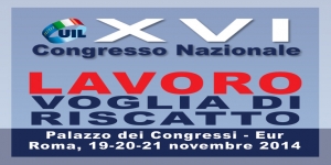 XVI Congresso nazionale UIL: Lavoro - voglia di riscatto